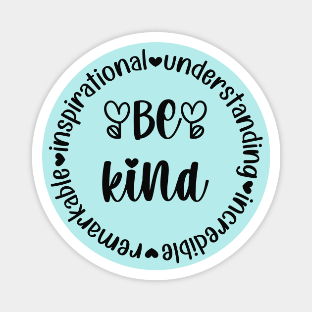 Be Kind - remarKable inspiratIonal understaNding increDible Magnet by Unified by Design